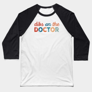 Dibs on the doctor Baseball T-Shirt
